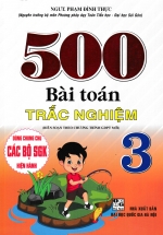 500 Bài Toán Trắc Nghiệm Lớp 3 (Dùng Chung Cho Các Bộ SGK Hiện Hành)