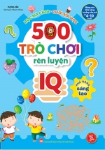 500 Trò Chơi Rèn Luyện IQ (4-10 Tuổi) – Khả Năng Sáng Tạo