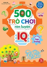500 Trò Chơi Rèn Luyện IQ (4-10 Tuổi) – Khả Năng Tập Trung