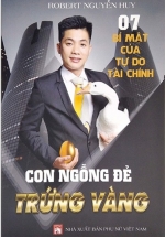 7 Bí Mật Của Tự Do Tài Chính – Con Ngỗng Đẻ Trứng Vàng