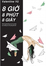 8 Giờ 8 Phút 8 Giây – Tiểu Thuyết Phóng Tác Từ Sự Thật Của Những Con Tim Phi Giới Tính