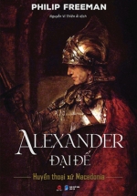 Alexander Đại Đế – Huyền Thoại Xứ Macedonia (Bìa Cứng)