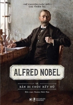 Kể Chuyện Cuộc Đời Các Thiên Tài: Alfred Nobel Và Bản Di Chúc Bất Hủ