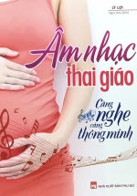 Âm Nhạc Thai Giáo – Càng Nghe Càng Thông Minh