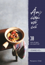 Ăn Cơm Với Cá – 30 Món Cá Ngon Của Người Việt (Bìa Cứng)