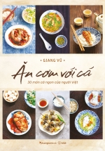 Ăn Cơm Với Cá – 30 Món Cá Ngon Của Người Việt (Bìa Mềm)