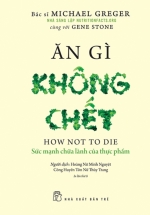 Ăn Gì Không Chết – Sức Mạnh Chữa Lành Của Thực Phẩm