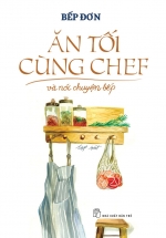 Ăn Tối Cùng Chef Và Nói Chuyện Bếp