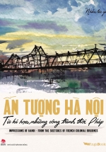 Ấn Tượng Hà Nội Từ Kí Hoạ Những Công Trình Thời Pháp – Impressions Of Hanoi From The Sketches Of French Colonial Buildings (Song Ngữ Việt-Anh)