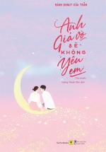 Anh Giả Vờ Sẽ Không Yêu Em