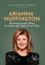Arianna Huffington – Bà Hoàng Truyền Thông Và Chuyên Gia Chăm Sóc Sức Khỏe