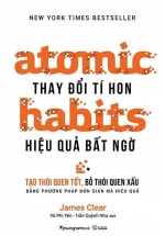 Atomic Habits – Thay Đổi Tí Hon Hiệu Quả Bất Ngờ