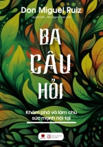 Ba Câu Hỏi – Khám Phá Làm Chủ Sức Mạnh Nội Tại