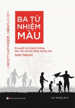 Ba Từ Nhiệm Màu – Bí Quyết Trở Thành Những Bậc Cha Mẹ Trẻ Hằng Mong Ước