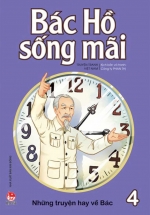Bác Hồ Sống Mãi – Những Truyện Hay Về Bác – Tập 4