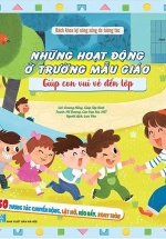 Bách Khoa Kỹ Năng Sống Đa Tương Tác – Những Hoạt Động Ở Trường Mẫu Giáo Giúp Con Vui Vẻ Đến Lớp