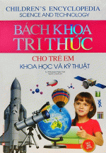 Bách Khoa Tri Thức Cho Trẻ Em Khoa Học Và Kỹ Thuật