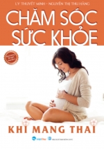 Bách Khoa Tri Thức Thai Sản 2 – Chăm Sóc Sức Khỏe Khi Mang Thai