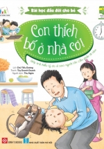Bài Học Đầu Đời Cho Bé – Con Thích Bố Ở Nhà Cơ!