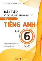 Bài Tập Bổ Trợ Và Phát Triển Năng Lực Môn Tiếng Anh Lớp 6 – Tập 1 (Dành Cho Học Sinh Tự Ôn Luyện Nâng Cao Kiến Thức)