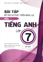 Bài Tập Bổ Trợ Và Phát Triển Năng Lực Môn Tiếng Anh Lớp 7 – Tập 1 (Dành Cho Học Sinh Tự Ôn Luyện Nâng Cao Kiến Thức)