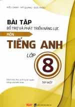 Bài Tập Bổ Trợ Và Phát Triển Năng Lực Môn Tiếng Anh Lớp 8 – Tập 1 (Dành Cho Học Sinh Tự Ôn Luyện Nâng Cao Kiến Thức)