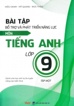 Bài Tập Bổ Trợ Và Phát Triển Năng Lực Môn Tiếng Anh Lớp 9 – Tập 1 (Dành Cho Học Sinh Tự Ôn Luyện Nâng Cao Kiến Thức)