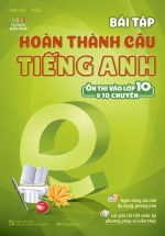 Bài Tập Hoàn Thành Câu Tiếng Anh (Ôn Thi Vào 10 Và 10 Chuyên)