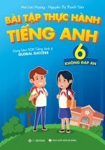 Bài Tập Thực Hành Tiếng Anh 6 (Không Đáp Án) – Dùng Kèm SGK TA 6 GLOBAL SUCCESS
