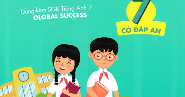 Bài Tập Thực Hành Tiếng Anh 7 (Có Đáp Án) – Dùng Kèm SGK Tiếng Anh 7 Global Success (2022)
