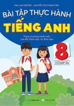 Bài Tập Thực Hành Tiếng Anh 8 – Có Đáp Án (Theo Chương Trình Mới Của Bộ Giáo Dục Và Đào Tạo)