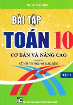 Bài Tập Toán 10 – Tập 1: Cơ Bản Và Nâng Cao (Dùng Kèm SGK Kết Nối Tri Thức Với Cuộc Sống)