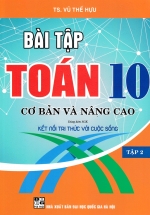 Bài Tập Toán 10 – Tập 2: Cơ Bản Và Nâng Cao (Dùng Kèm SGK Kết Nối Tri Thức Với Cuộc Sống)