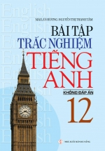 Bài Tập Trắc Nghiệm Tiếng Anh Lớp 12 – Không Đáp Án (Mai Lan Hương)