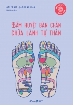 Bấm Huyệt Nhập Môn – Bấm Huyệt Bàn Chân Chữa Lành Tự Thân