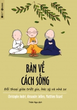 Bàn Về Cách Sống – Đối Thoại Giữa Triết Gia, Bác Sĩ Và Nhà Sư