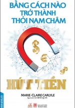 Bằng Cách Nào Trở Thành Thỏi Nam Châm Hút Tiền