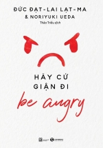 Be Angry – Hãy Cứ Giận Đi