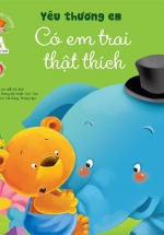 Bé Học Cách Yêu Thương – Yêu Thương Em – Có Em Trai Thật Thích!