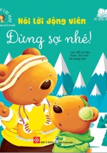 Bé Học Nói Lời Hay – Nói Lời Động Viên – Đừng Sợ Nhé!