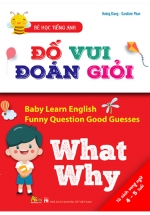 Bé Học Tiếng Anh – Đố Vui Đoán Giỏi: What, Why (Sách Song Ngữ)