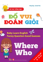 Bé Học Tiếng Anh – Đố Vui Đoán Giỏi: Where, Who (Sách Song Ngữ)