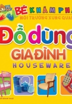 Bé Khám Phá Môi Trường Xung Quanh – Đồ Dùng Gia Đình