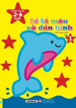 Bé Tô Màu Và Dán Hình – Dành cho bé 2-6 tuổi – Tập 1 (ND)