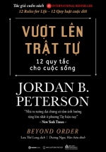 Beyond Order – Vượt Lên Trật Tự – 12 Quy Tắc Cho Cuộc Sống