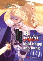 Bị Đuổi Khỏi Nhóm Anh Hùng, Tôi Muốn Sống Tự Do Tự Tại Ở Vương Đô – Tập 4
