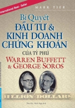Bí Quyết Đầu Tư Và Kinh Doanh Chứng Khoán Của Tỷ Phú Warren Buffett Và George Soros