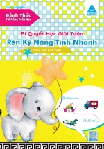 Bí Quyết Học Giỏi Toán – Rèn Kỹ Năng Tính Nhanh (Cho Trẻ 5 – 7 Tuổi)