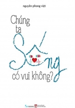 Chúng Ta Sống Có Vui Không?