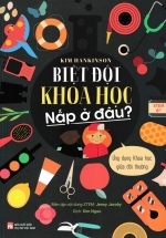 Biệt Đội Khoa Học Nấp Ở Đâu? – Ứng Dụng Khoa Học Giữa Đời Thường